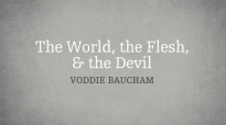 Voddie Baucham_ The World, the Flesh, and the Devil.mp4