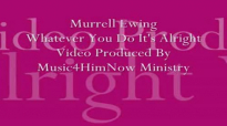 Murrell Ewing Whatever You Do Its Alright Video Produced By Music4HimNow Ministry