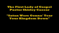 Shirley Caesar Satan, Were Gonna Tear Your Kingdom Down