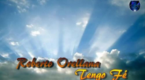 Roberto Orellana - Tengo Fe (Canto Letra).mp4
