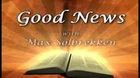 Max Solbrekken GOOD NEWS - Looking Unto Jesus the author and Perfector of our Faith.flv