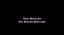 Dan Mohler - On Water Baptism.mp4