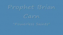 Prophet Brian Carn - POWERLESS SAINTS