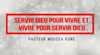 Servir DIEU pour vivre et vivre pour servir DIEU Pasteur Moussa KONE.mp4