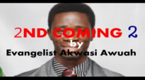 Second coming 2 by Evangelist Akwasi Awuah