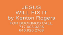 Jesus Will Fix It by Kenton Rogers.flv