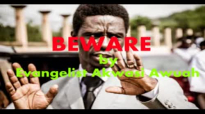 BEWARE by EVANGELIST AKWASI AWUAH