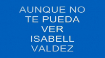 ISABELL VALDEZ AUNQUE NO TE PUEDA VER (LETRA).mp4