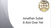 Jonathan Suber  It Aint Over Yet  FULL MESSAGE
