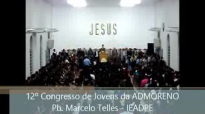 12 Congresso de Jovens da ADMORENO  Pb. Marcelo Telles