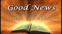 Max Solbrekken GOOD NEWS - Is Any among you Sick There is healing for you!.flv