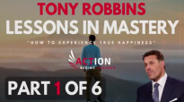 Tony Robbins - Lessons In Mastery - How To Experience True Happiness (Part 1 of .mp4