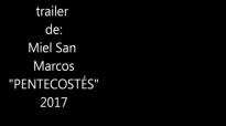Pentecostés trailer 2017 Miel San Marcos.mp4
