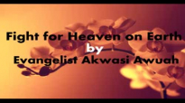 Fight for Heaven here by Evangelist Akwasi Awuah