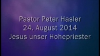 Peter Hasler - Jesus unser Hohepriester - 24.08.2014.flv