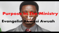 Purpose In The Ministry by EVANGELIST AKWASI AWUAH