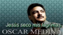 Oscar Medina JesÃºs seco mis lÃ¡grimas.flv