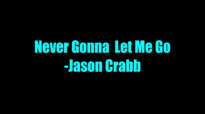 Never Gonna Let Me Go - Jason Crabb.flv