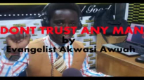 Dont trust anyone by Evangelist Akwasi Awuah
