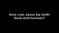 How Can Jesus Be Both God and Human.flv