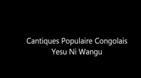 Cantique Populaire Congolais- Yesu Ni Wangu.flv