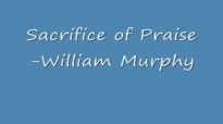 Sacrifice of PraiseWilliam Murphy.PLEASE RATE GUYS!