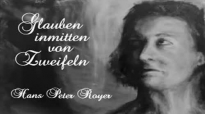 Hans Peter Royer - Glauben inmitten von Zweifeln - by TheSpurenimSand.flv