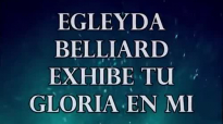 Exhibe Tu Gloria En Mi - Egleyda Belliard - LETRA.mp4