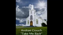 Take Me Back Lyrics and Video by Andrae Crouch & The Disciples.flv