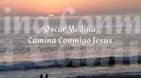 Oscar Medina Camina Conmigo Jesus.flv