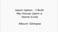 Jason Upton - I Built My House Upon a Stone.flv