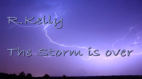 R,Kelly the Storm is over lyrics.mp4