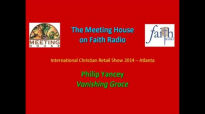 Philip Yancey - Vanishing Grace _ The Meeting House on Faith Radio - ICRS 2014.mp4