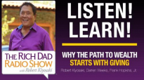 Hear Why The Path To Wealth Starts With Giving – Robert Kiyosaki, Darren Weeks, .mp4