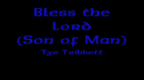 Bless the Lord (Son of Man) (Lyrics) - Tye Tribbett.flv