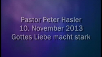 Peter Hasler - Gottes Liebe macht stark - 10.11.2013.flv