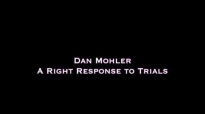 Dan Mohler - A Right Response to Trials.mp4