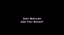 Dan Mohler - Are You Saved.mp4