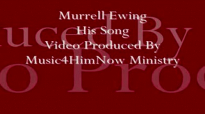 Murrell Ewing His Song Video Produced By Music4HimNow Ministry
