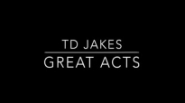 TD Jakes-Great Acts