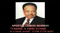 APOSTLE LOBIAS MURRAY TAKING A FIRM STAND IN A WEAK WORLD