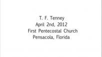 T. F. Tenney When Jesus Passes By Apr. 2nd, 2012  FULL LENGTH MESSAGE