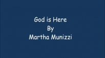 Martha Munizzi God is here lyrics.flv