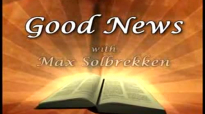 Max Solbrekken GOOD NEWS - The Gospel of Christ The Healer!.flv