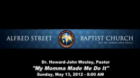 1205138am My Momma Made Me Do It  Pastor HowardJohn Wesley7