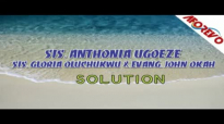 Sis Anthonia Ugoeze, Sis  Gloria Oluchukwu _ Evang  John Okah - Solution 1 - Nigerian Gospel Music