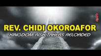 Rev. Chidi Okoroafor - Kingdom Risk Takers Reloaded - Latest 2018 Nigeria gospel.mp4