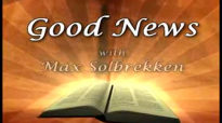 Max Solbrekken GOOD NEWS -I believe in Miracles because I believe in God!.flv