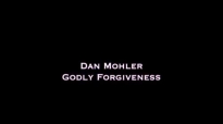 Dan Mohler - Godly Forgiveness.mp4