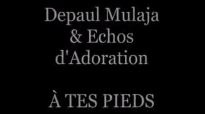 Depaul Mulaja - Echos d'Adoration Ã€ TES PIEDS .flv